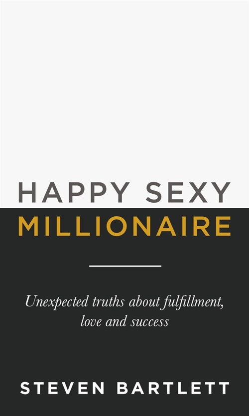 Happy Sexy Millionaire : Unexpected Truths about Fulfilment, Love and Success (Hardcover)