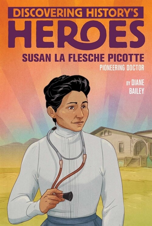 Susan La Flesche Picotte: Discovering Historys Heroes (Hardcover)