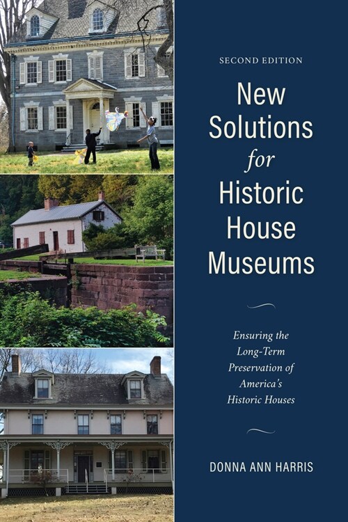 New Solutions for House Museums: Ensuring the Long-Term Preservation of Americas Historic Houses (Hardcover, 2)