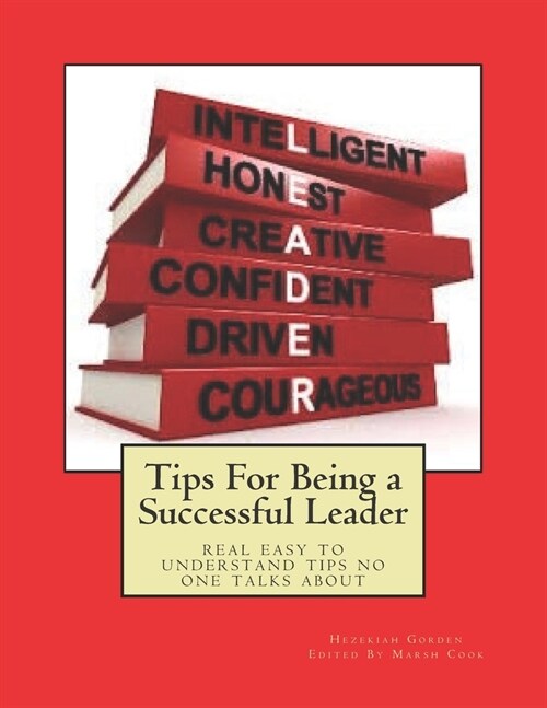 Tips For Being a Successful Leader: real easy to understand tips no one talks about (Paperback)