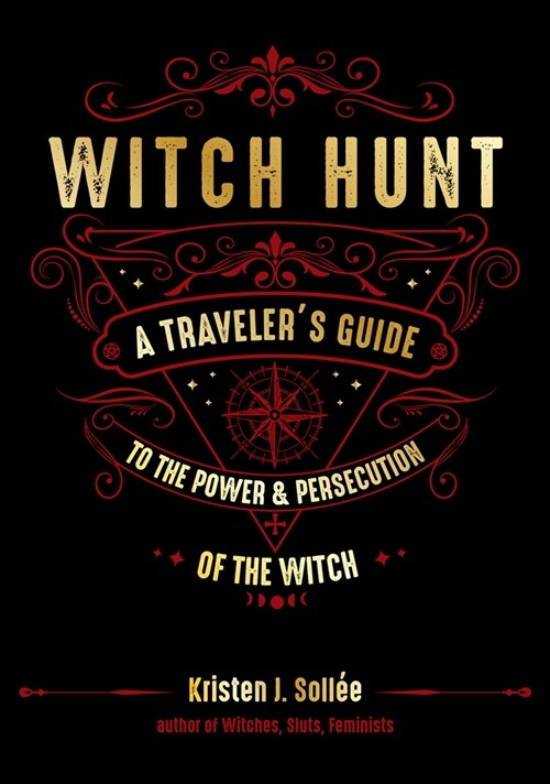 Witch Hunt: A Travelers Guide to the Power and Persecution of the Witch (Hardcover)