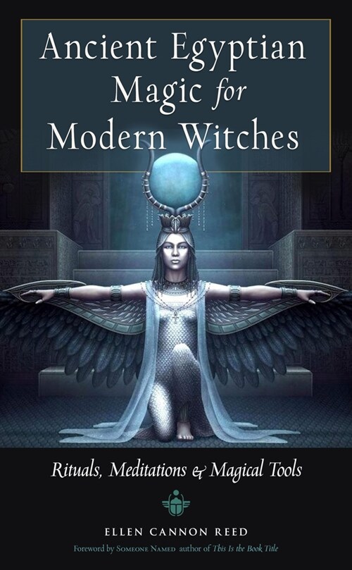 Ancient Egyptian Magic for Modern Witches: Rituals, Meditations, and Magical Tools (Paperback)