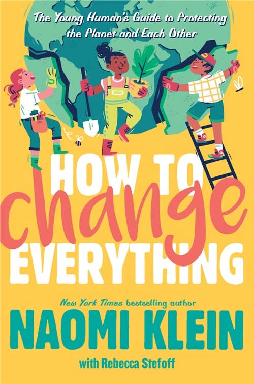 How to Change Everything: The Young Humans Guide to Protecting the Planet and Each Other (Hardcover)
