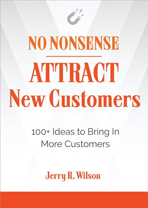 No Nonsense: Attract New Customers: 100+ Ideas to Bring in More Customers (Paperback)