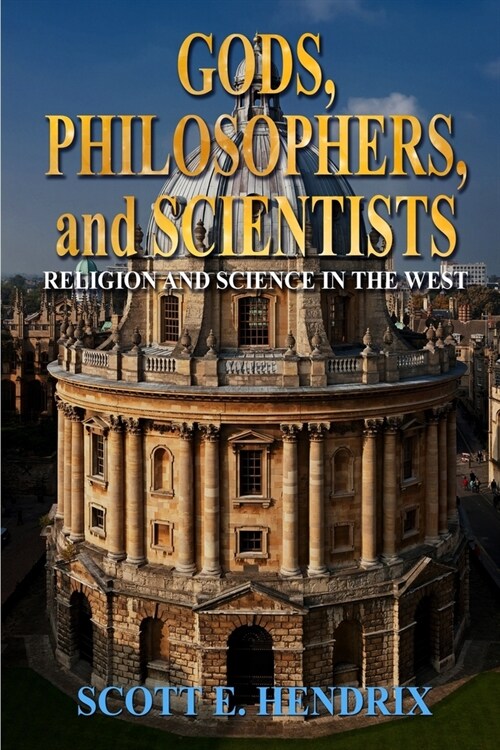 Gods, Philosophers, and Scientists: Religion and Science in the West (Paperback)