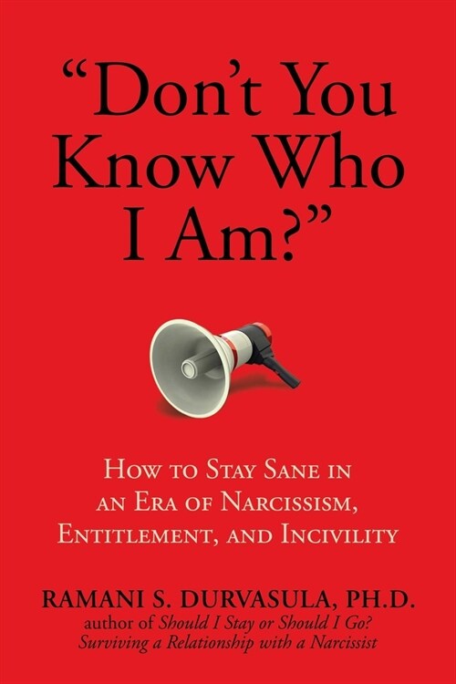 Dont You Know Who I Am?: How to Stay Sane in an Era of Narcissism, Entitlement, and Incivility (Paperback)