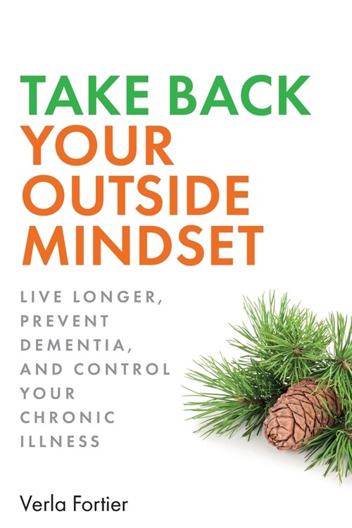 Take Back Your Outside Mindset: Live Longer, Stress Less, and Control Your Chronic Illness (Paperback)
