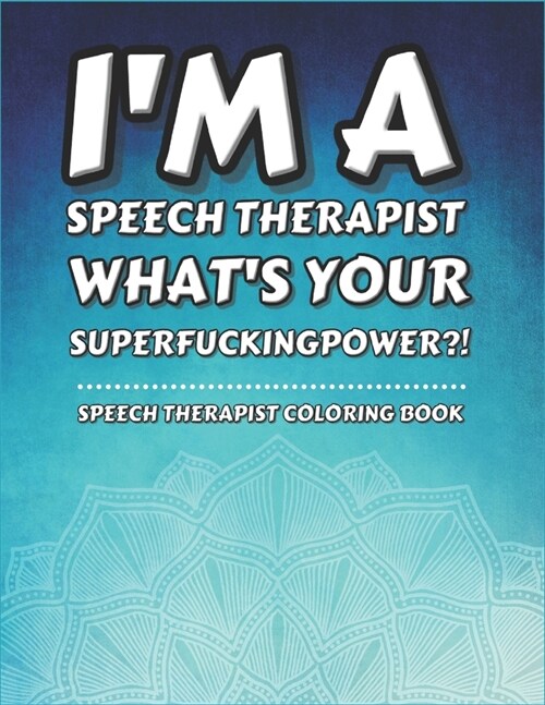 Speech Therapist Coloring Book: Funny & Humorous - Voice Therapy Language Pathology Gifts Ideas for Birthday/Retirement/Graduation - Personalized SLP (Paperback)