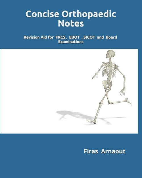 Concise Orthopaedic Notes: Revision aid for FRCS, EBOT , SICOT and Board Examinations (Paperback)