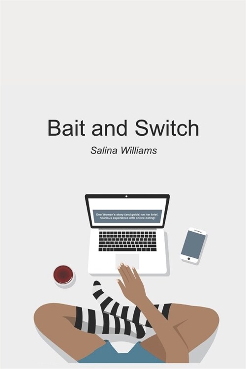 Bait and Switch: One womans story (guide) on her brief, hilarious experience online dating! (Paperback)