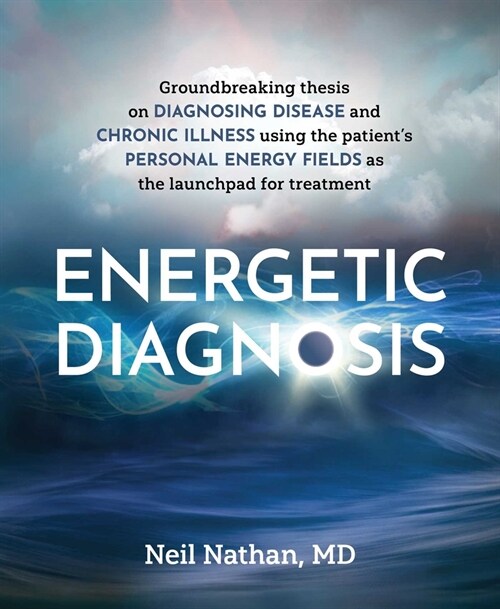 Energetic Diagnosis: Groundbreaking Thesis on Diagnosing Disease and Chronic Illness (Paperback)