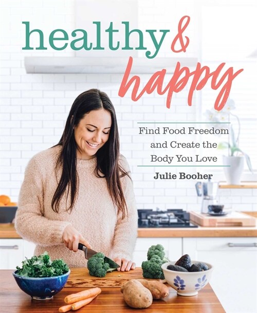 Healthy & Happy: Find Food Freedom and Create the Body You Love (Paperback)