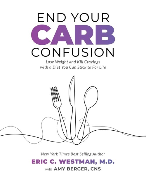 End Your Carb Confusion: A Simple Guide to Customize Your Carb Intake for Optimal Health (Paperback)