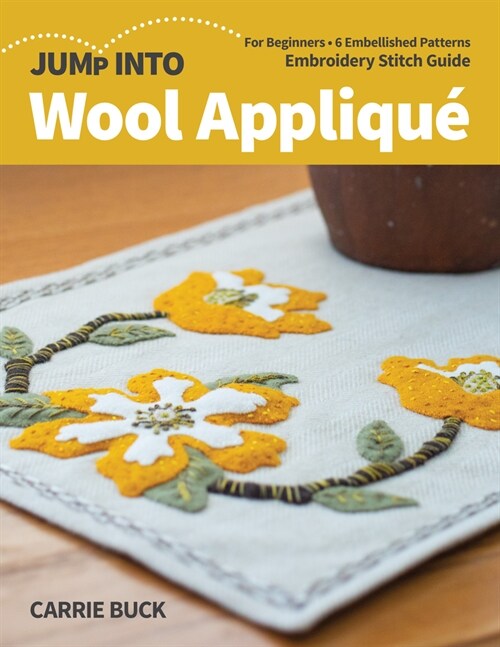 Jump Into Wool Appliqu? For Beginners; 6 Embellished Patterns; Embroidery Stitch Guide (Paperback)