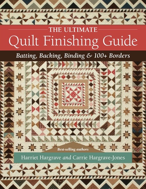 The Ultimate Quilt Finishing Guide: Batting, Backing, Binding & 100+ Borders (Paperback)