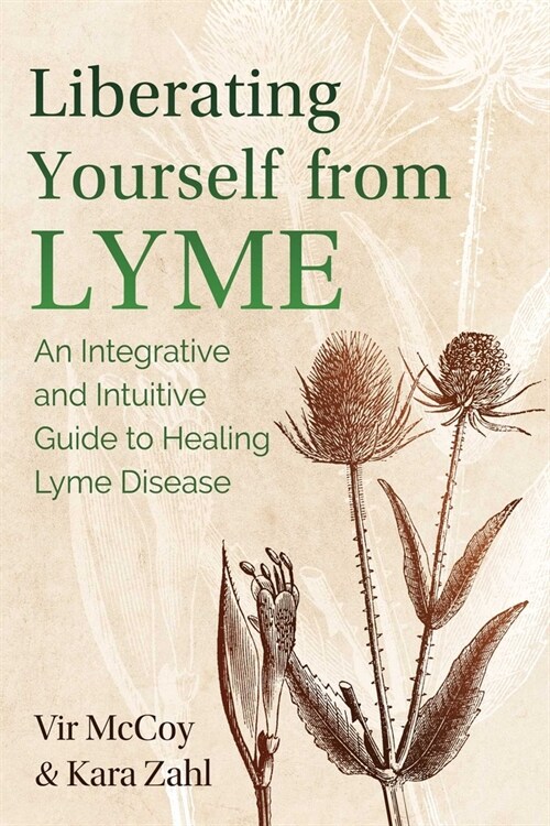 Liberating Yourself from Lyme: An Integrative and Intuitive Guide to Healing Lyme Disease (Paperback, 2, Edition, Update)