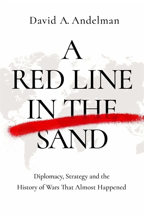 A Red Line in the Sand: Diplomacy, Strategy, and the History of Wars That Might Still Happen (Hardcover)