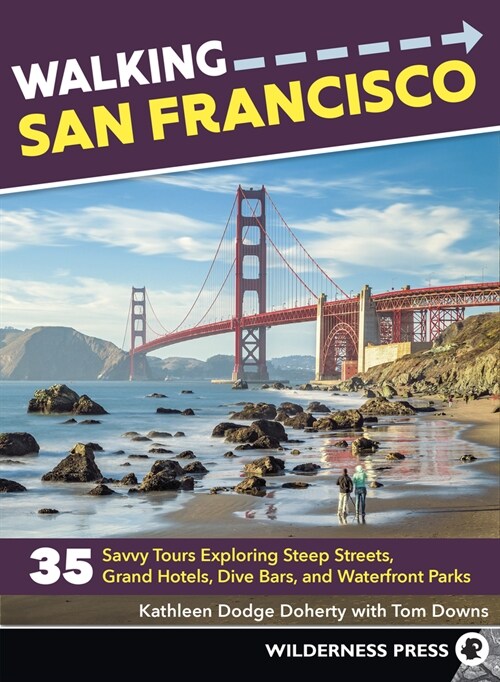 Walking San Francisco: 35 Savvy Tours Exploring Steep Streets, Grand Hotels, Dive Bars, and Waterfront Parks (Hardcover, 3, Revised)
