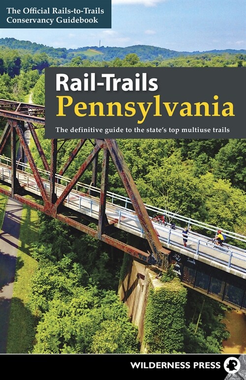 Rail-Trails Pennsylvania: The Definitive Guide to the States Top Multiuse Trails (Hardcover)