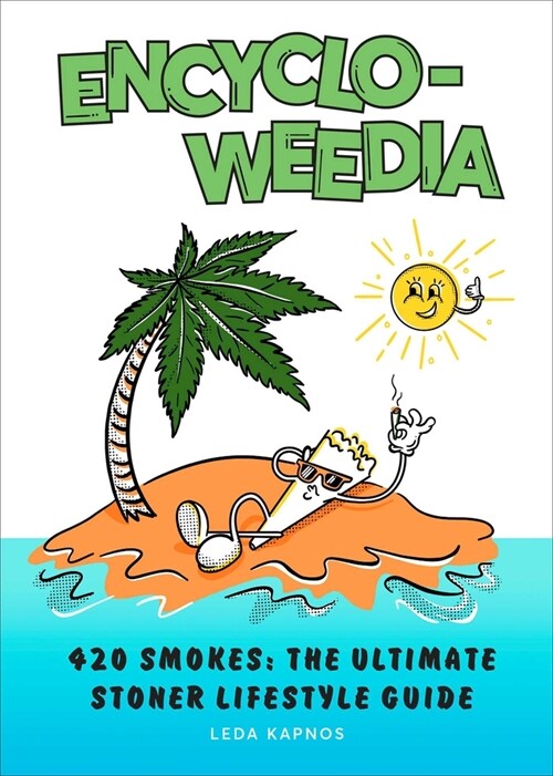 Encyclo-Weedia: 420 Smokes: The Ultimate Stoner Lifestyle Guide (Hardcover)