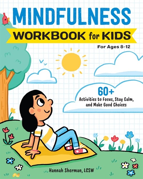 Mindfulness Workbook for Kids: 60+ Activities to Focus, Stay Calm, and Make Good Choices (Paperback)