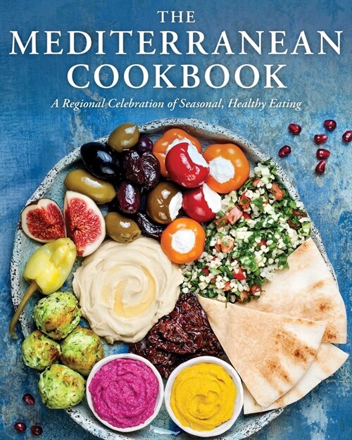 The Mediterranean Cookbook: A Regional Celebration of Seasonal, Healthy Eating (Hardcover)