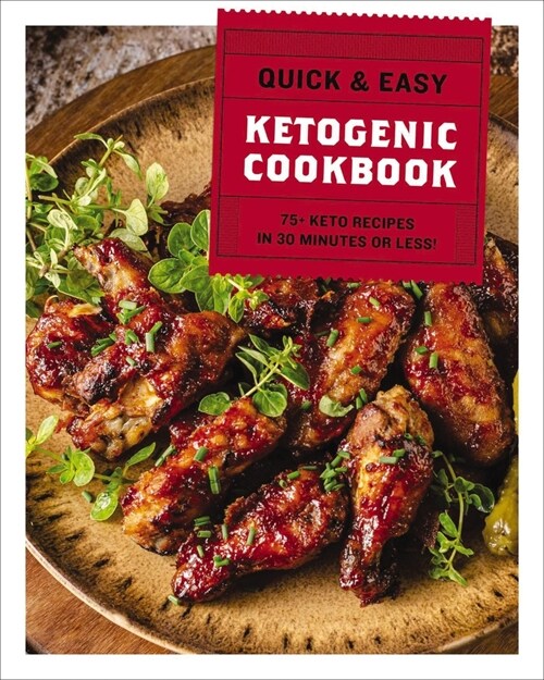 The Quick and Easy Ketogenic Cookbook: More Than 75 Recipes in 30 Minutes or Less (Hardcover)