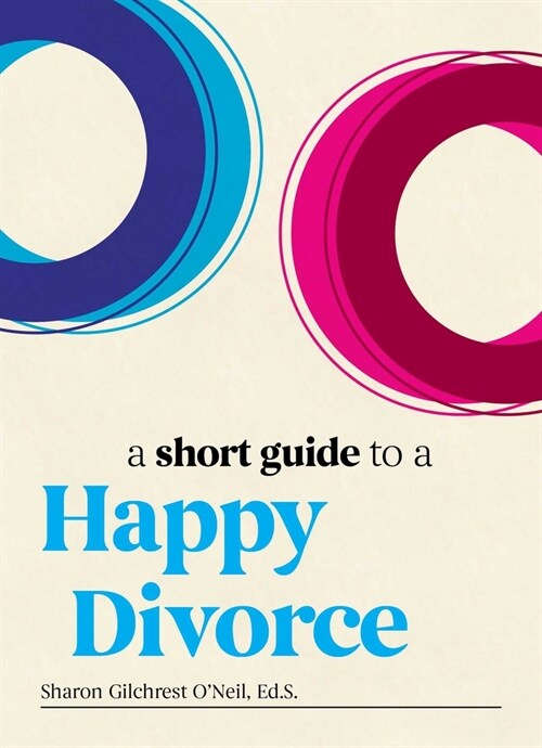A Short Guide to a Happy Divorce: The Modern Framework for When Love Comes to an End (Hardcover)