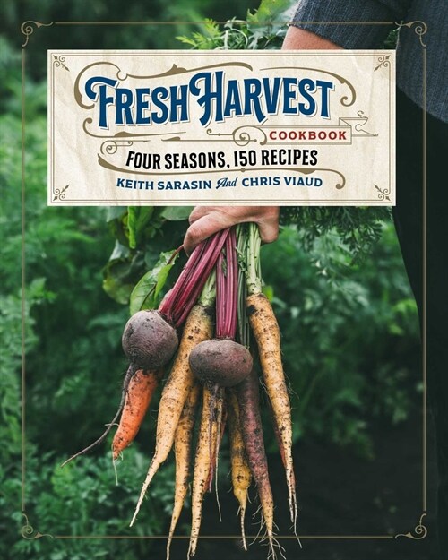 The Fresh Harvest Cookbook: Four Seasons, 150 Recipes (Hardcover)