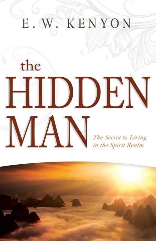 The Hidden Man: The Secret to Living in the Spirit Realm (Paperback)
