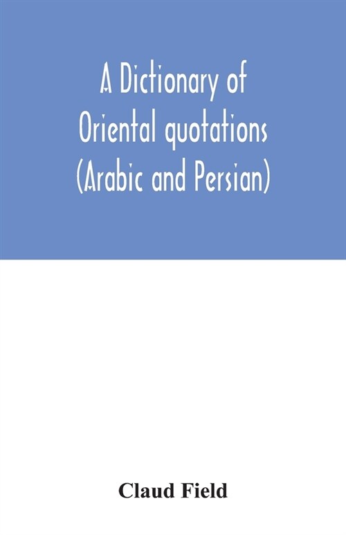 A dictionary of Oriental quotations (Arabic and Persian) (Paperback)