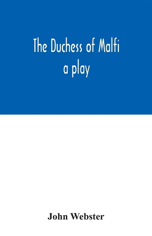 The Duchess of Malfi: a play (Paperback)