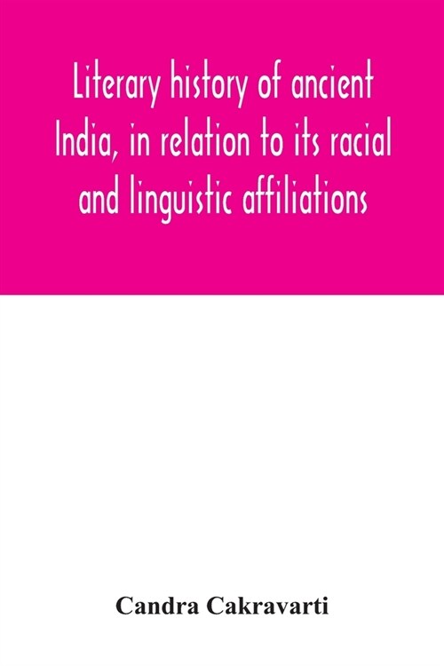 Literary history of ancient India, in relation to its racial and linguistic affiliations (Paperback)