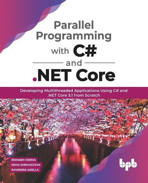 Parallel Programming with C# and .Net Core:: Developing Multithreaded Applications Using C# and .Net Core 3.1 from Scratch (Paperback)