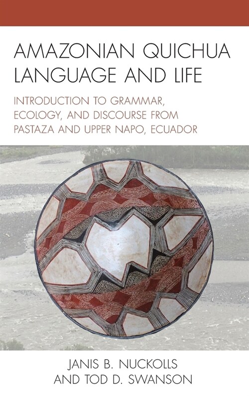 Amazonian Quichua Language and Life: Introduction to Grammar, Ecology, and Discourse from Pastaza and Upper Napo, Ecuador (Hardcover)