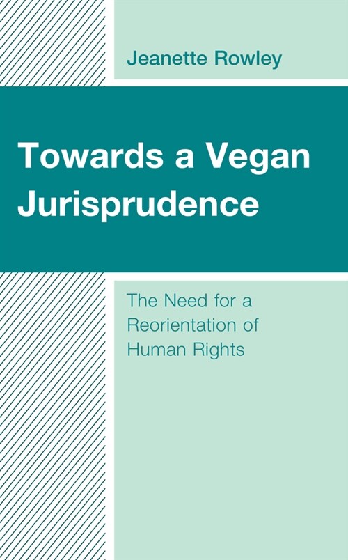 Towards a Vegan Jurisprudence: The Need for a Reorientation of Human Rights (Hardcover)