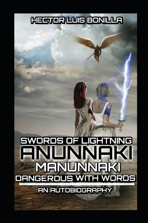 Swords of Lightning - Anunnaki Manunnaki: Dangerous With Words - An Autobiography (Paperback)