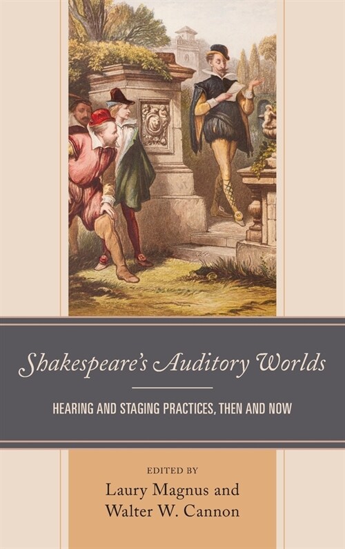 Shakespeares Auditory Worlds: Hearing and Staging Practices, Then and Now (Hardcover)