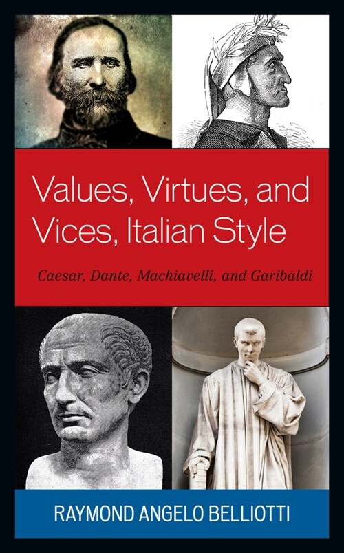 Values, Virtues, and Vices, Italian Style: Caesar, Dante, Machiavelli, and Garibaldi (Hardcover)
