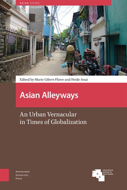 Asian Alleyways: An Urban Vernacular in Times of Globalization (Hardcover)
