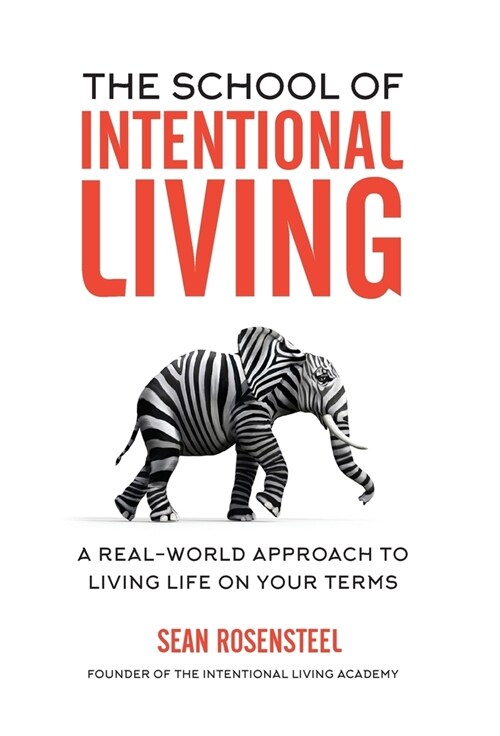 The School of Intentional Living: A Real-World Approach to Living Life on Your Terms (Hardcover)