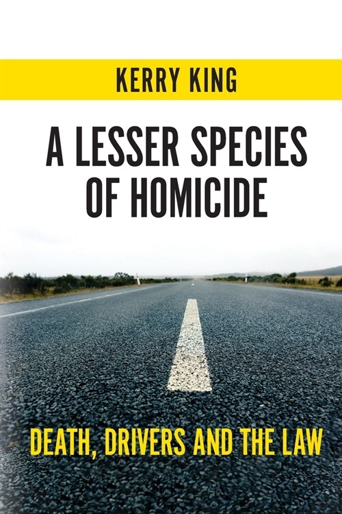 A Lesser Species of Homicide: Death, Drivers and the Law (Paperback)