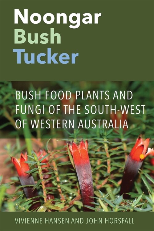 Noongar Bush Tucker: Bush Food Plants and Fungi of the South-West of Western Australia (Paperback)