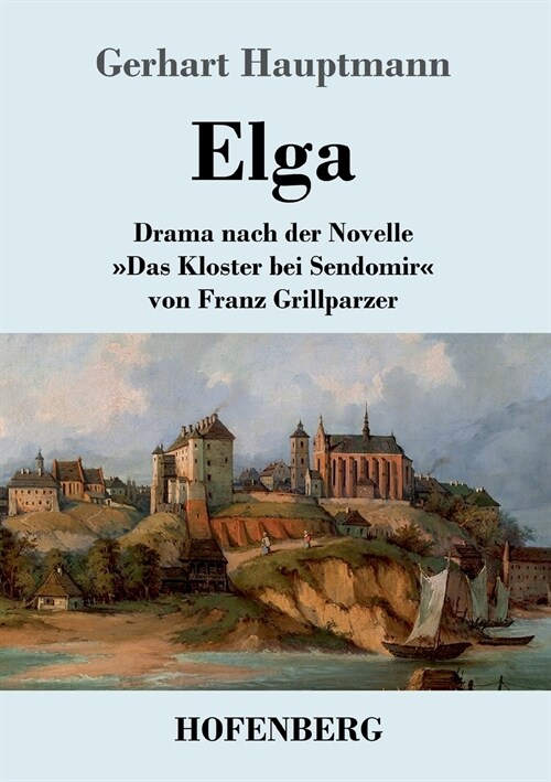 Elga: Drama nach der Novelle Das Kloster bei Sendomir von Franz Grillparzer (Paperback)