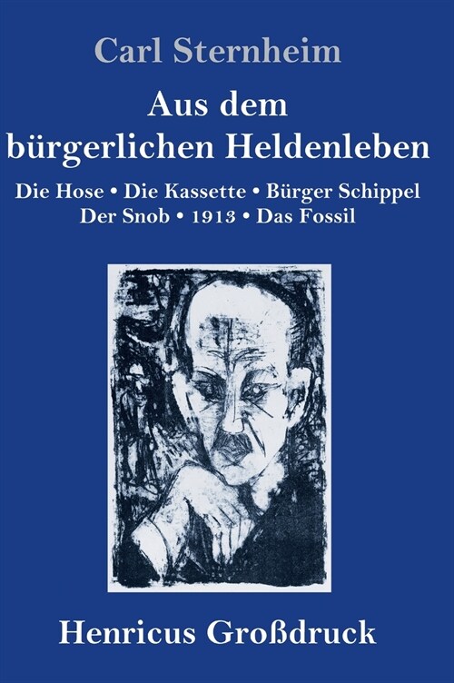 Aus dem b?gerlichen Heldenleben (Gro?ruck): Die Hose / Die Kassette / B?ger Schippel / Der Snob / 1913 / Das Fossil (Hardcover)