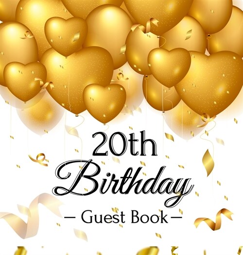 20th Birthday Guest Book: Keepsake Gift for Men and Women Turning 20 - Hardback with Funny Gold Balloon Hearts Themed Decorations and Supplies, (Hardcover)