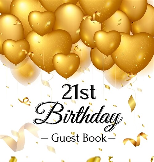 21st Birthday Guest Book: Keepsake Gift for Men and Women Turning 21 - Hardback with Funny Gold Balloon Hearts Themed Decorations and Supplies, (Hardcover)