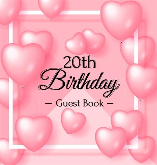 20th Birthday Guest Book: Keepsake Gift for Men and Women Turning 20 - Hardback with Funny Pink Balloon Hearts Themed Decorations & Supplies, Pe (Hardcover)