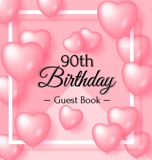 90th Birthday Guest Book: Keepsake Gift for Men and Women Turning 90 - Hardback with Funny Pink Balloon Hearts Themed Decorations & Supplies, Pe (Hardcover)