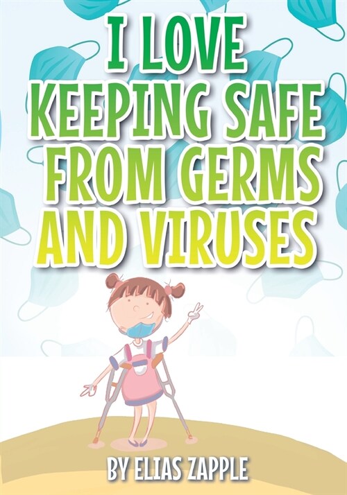 I LOVE KEEPING SAFE FROM GERMS AND VIRUSES (Paperback)